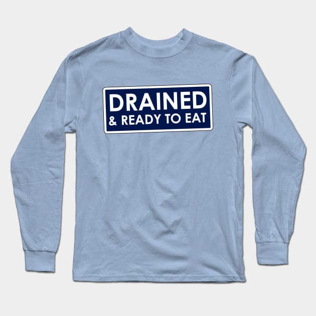 Drained and Ready to Eat Meme Long Sleeve T-Shirt by karutees